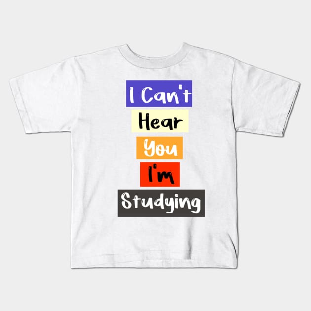 I Can't Hear You I'm studying Busy Funny studying lovers Kids T-Shirt by FoolDesign